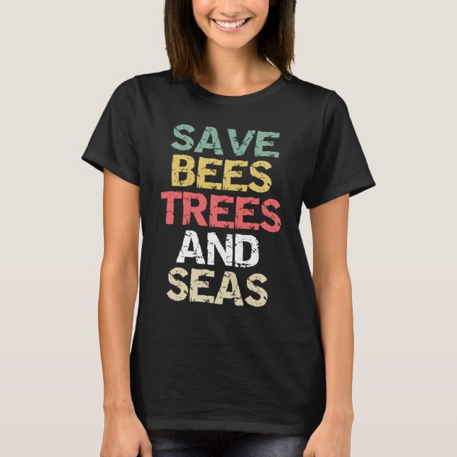 Save Bees Trees and Seas Climate Change Environmen T-Shirt (Front)