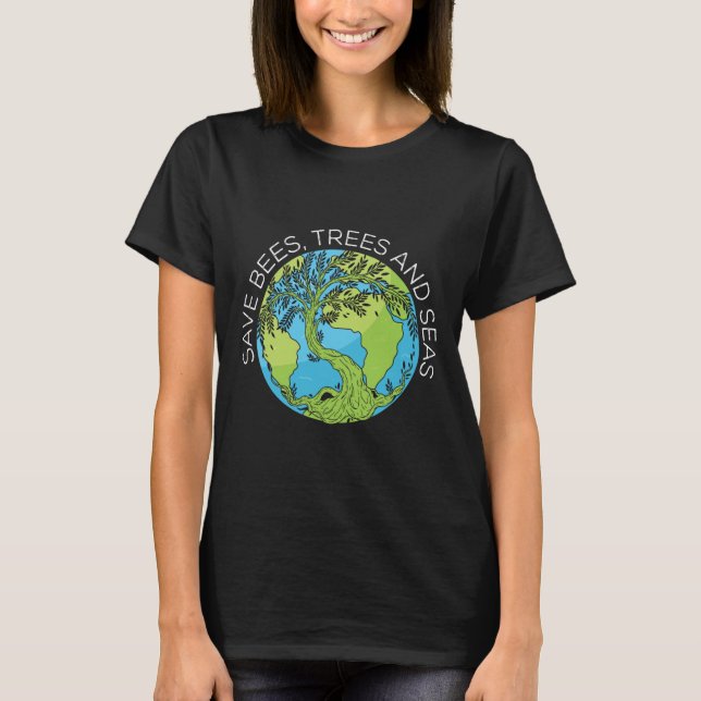 Save Bees Trees And Seas Climate Change  T-Shirt (Front)
