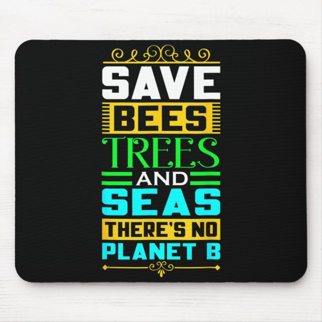 Save Bees Trees And Seas There Is No Planet B Eart Mouse Pad (Front)