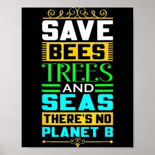 Save Bees Trees And Seas There Is No Planet B Eart Poster