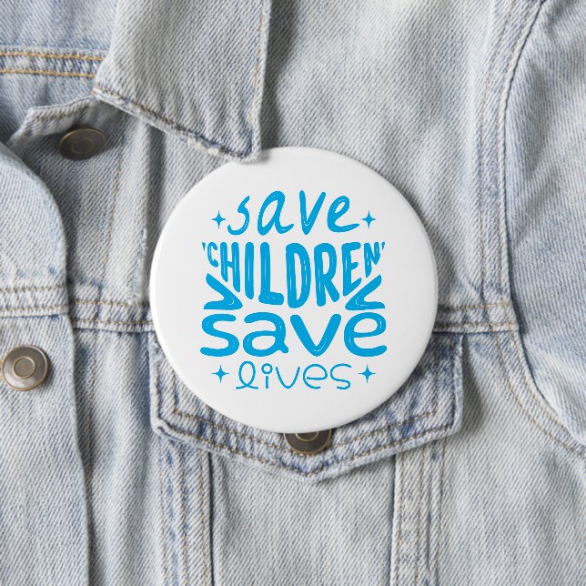 Save Children, Save Lives 10 Cm Round Badge (In Situ)