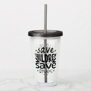 Save Children, Save Lives Acrylic Tumbler