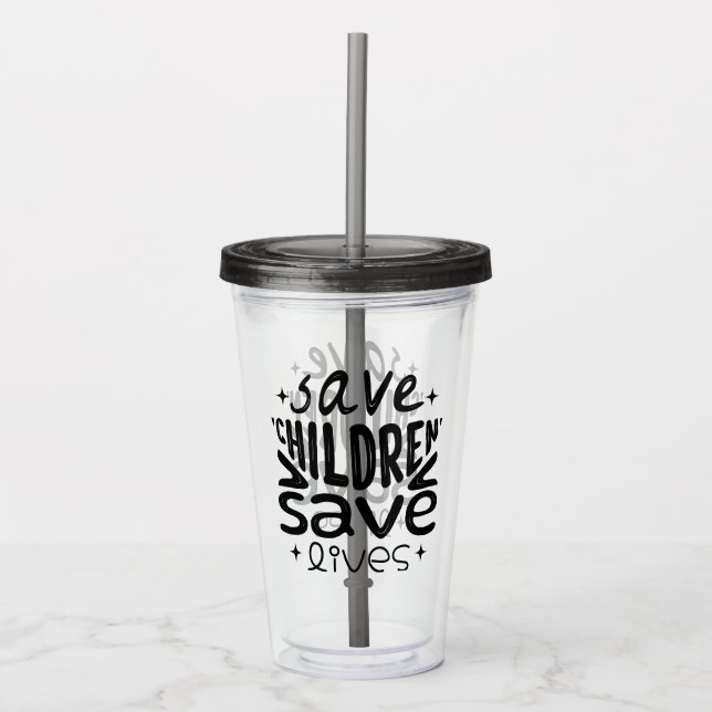 Save Children, Save Lives Acrylic Tumbler (Front)