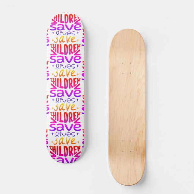 Save Children, Save Lives Skateboard (Front)