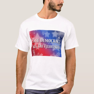 Save Democracy Kill The Filibuster T-Shirt