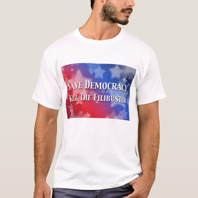Save Democracy Kill The Filibuster T-Shirt (Front)