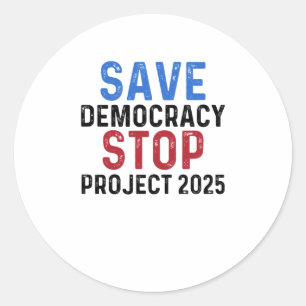 Save Democracy Stop Project 2025 Presidential Elec Classic Round Sticker