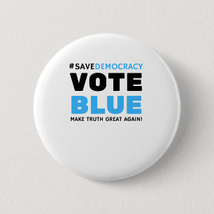 Save Democracy Vote Blue Make Truth Great Agin  6 Cm Round Badge