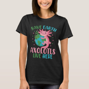 Save Earth Axolotl Live Here Funny Earth Day Girls T-Shirt
