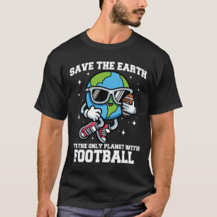 Save Earth Footll Design - Funny Earth Day Sports  T-Shirt