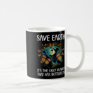 Save Earth It's The Only Planet That Has Butterfli Coffee Mug