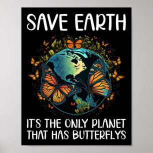 Save Earth It's The Only Planet That Has Butterfli Poster