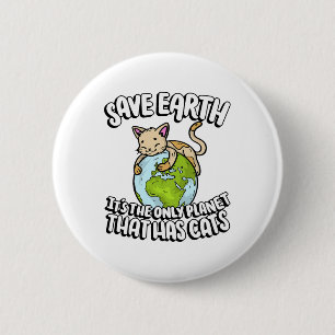 Save Earth It's The Only Planet That Has Cats Eart 6 Cm Round Badge