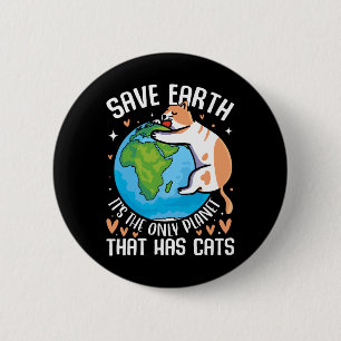 Save Earth It's The Only Planet That Has Cats Eart 6 Cm Round Badge