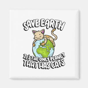 Save Earth It's The Only Planet That Has Cats Eart Magnet