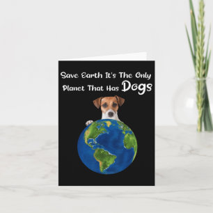 Save Earth It's The Only Planet That Has Dogs Eart Card