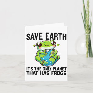 Save Earth It's The Only Planet That Has Frog Eart Card