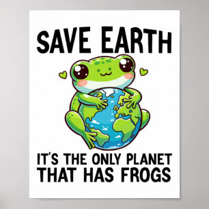 Save Earth It's The Only Planet That Has Frog Eart Poster