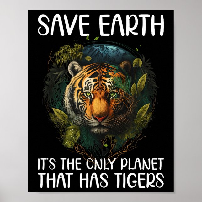 Save Earth It's The Only Planet That Has Tigers  Poster (Front)
