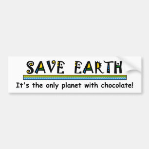 Save Earth - It's the only planet with chocolate! Bumper Sticker
