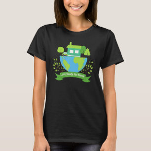 Save Earth Planet Day Environmental Day Love Needs T-Shirt