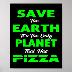 Save Earth Planet Pizza-funny Earth Day T Shirts T Poster