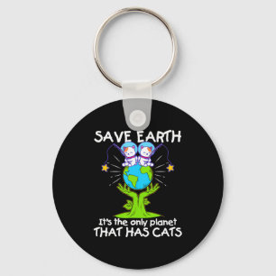 Save Earth The Only Planet That Has Cats Funny T S Key Ring