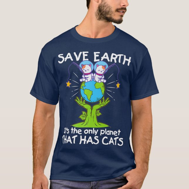 Save Earth The Only Planet That Has Cats  Funny T-Shirt (Front)