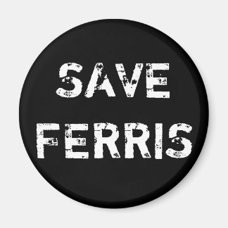 SAVE FERRIS MAGNET