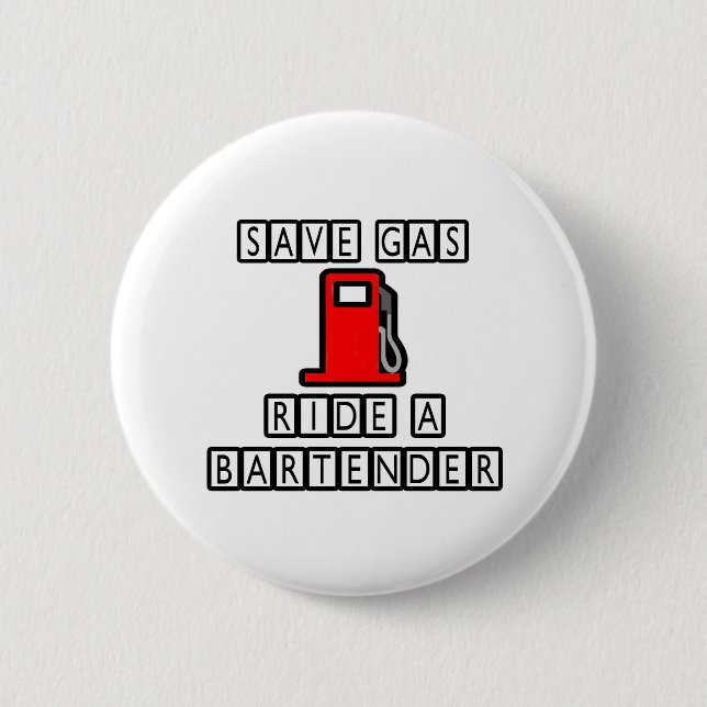 Save Gas...Ride A Bartender 6 Cm Round Badge (Front)