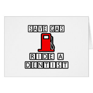 Save Gas...Ride A Dentist