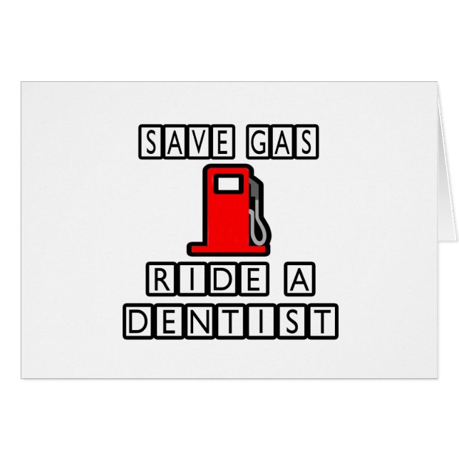 Save Gas...Ride A Dentist (Front Horizontal)