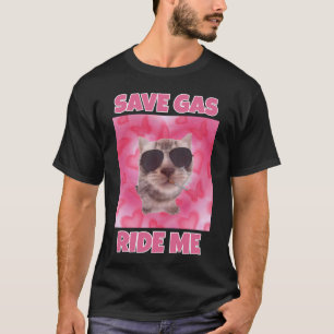 Save gas ride me cat meme T-Shirt