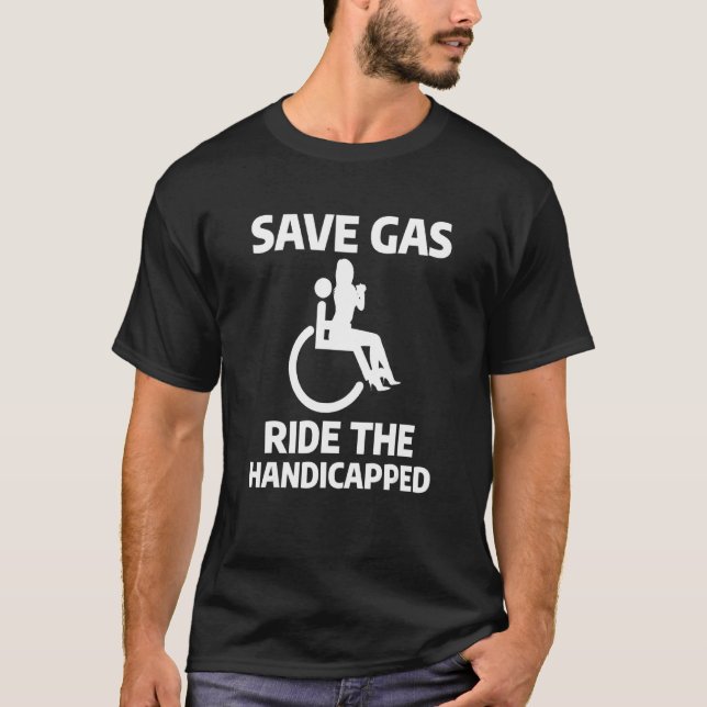 Save Gas Ride The Handicapped Leg Amputee Amputati T-Shirt (Front)