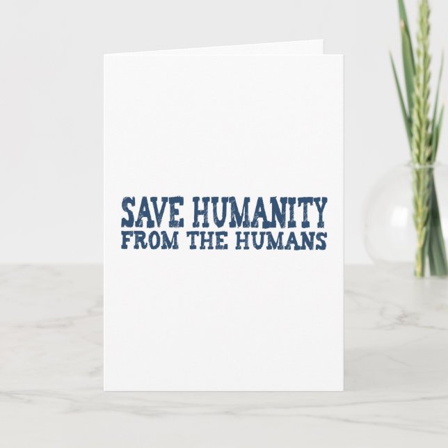 Save Humanity from the Humans Card (Front)