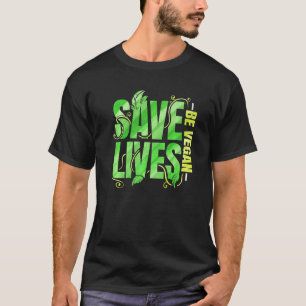 Save Lives Be Vegan T-Shirt