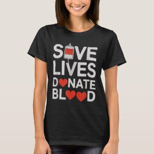 Save Lives Donate Blood Funny Saying Blood Donatio T-Shirt