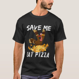 Save Me Eat Pizza Funny Turkey Thanksgiving Day T-Shirt