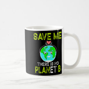 Save Me There Is No Planet B Love Earth Coffee Mug