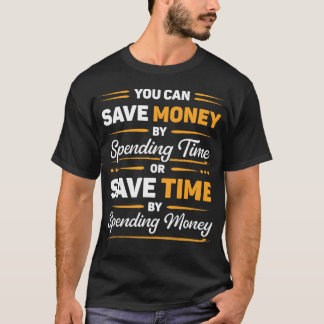 Save Money or Save Time Funny Motivational Quote T-Shirt