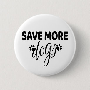 Save More Dogs  6 Cm Round Badge