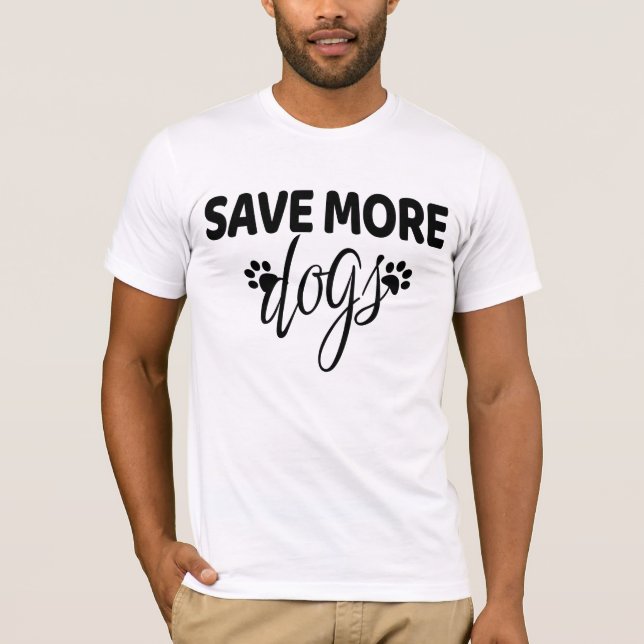 Save More Dogs T-Shirt (Front)
