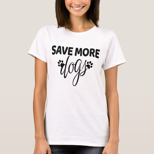 Save More Dogs  T-Shirt (Front)