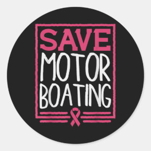 Save Motor Boating Funny Breast Cancer Pink Ribbon Classic Round Sticker