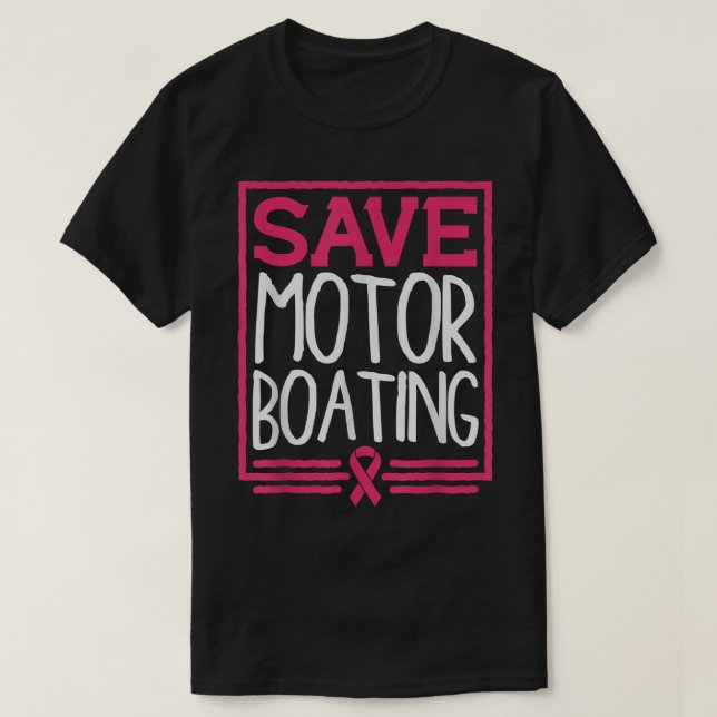 Save Motor Boating Funny Breast Cancer Pink Ribbon T-Shirt (Design Front)