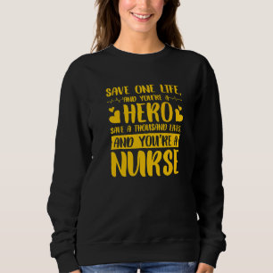 Save One Life Hero Nurse 3 Sweatshirt