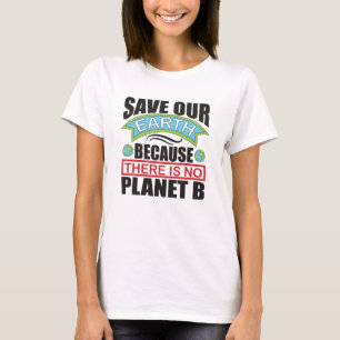 Save our Earth there is no planet B Earth day T-Shirt