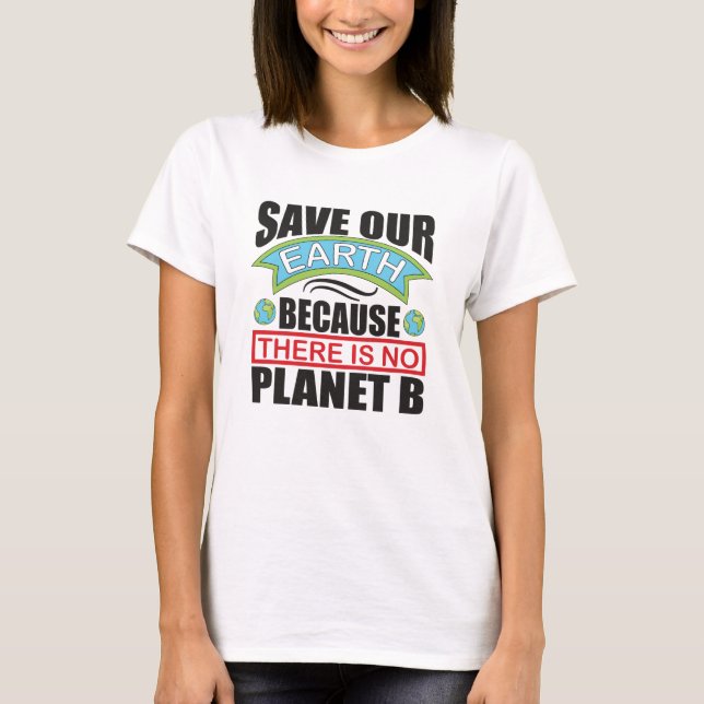 Save our Earth there is no planet B Earth day T-Shirt (Front)