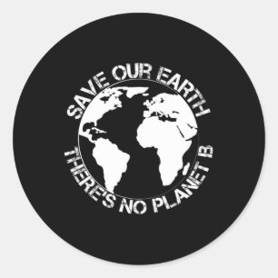 Save Our Earth - Theres No Planet B - Gift Earth D Classic Round Sticker