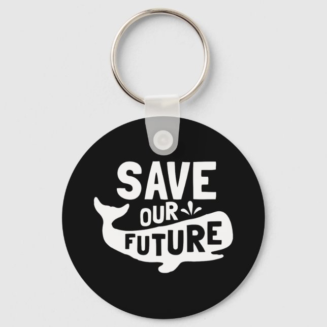 Save our Future Whale Sea Creatures Animal Lover Key Ring (Front)